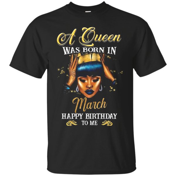 A Queen Was Born In March Happy Birthday To Me Shirt