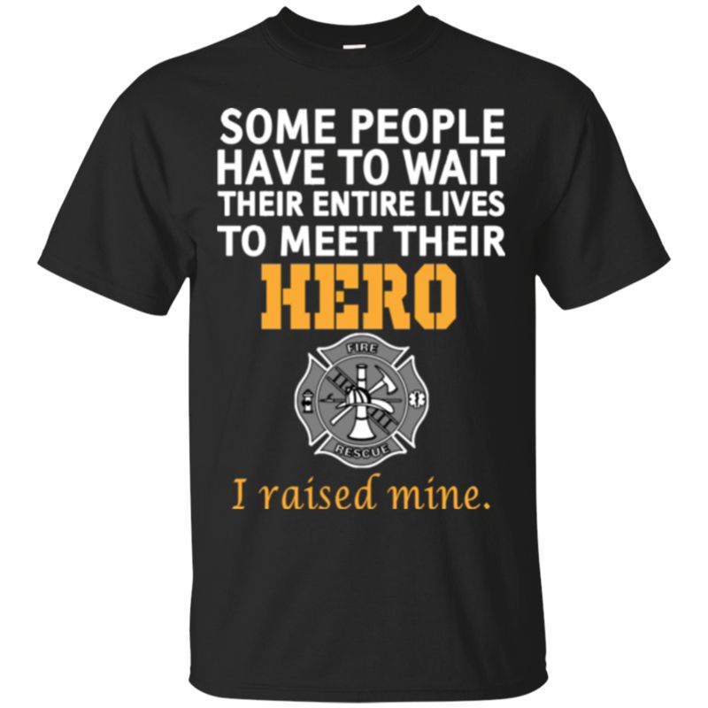 Mothers Day Gift T Some People Have To Wait Their Entire Lives To Meet Their Hero I Raised Mine Mother Day T Shirts