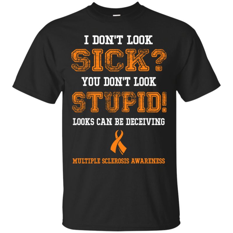 Multiple Sclerosis Awareness Shirts I Don’t Look Sick
