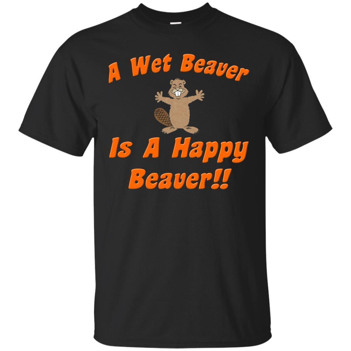 Naughty Beaver Wear: A Wet Beaver Is A Happy Beaver T-shirt