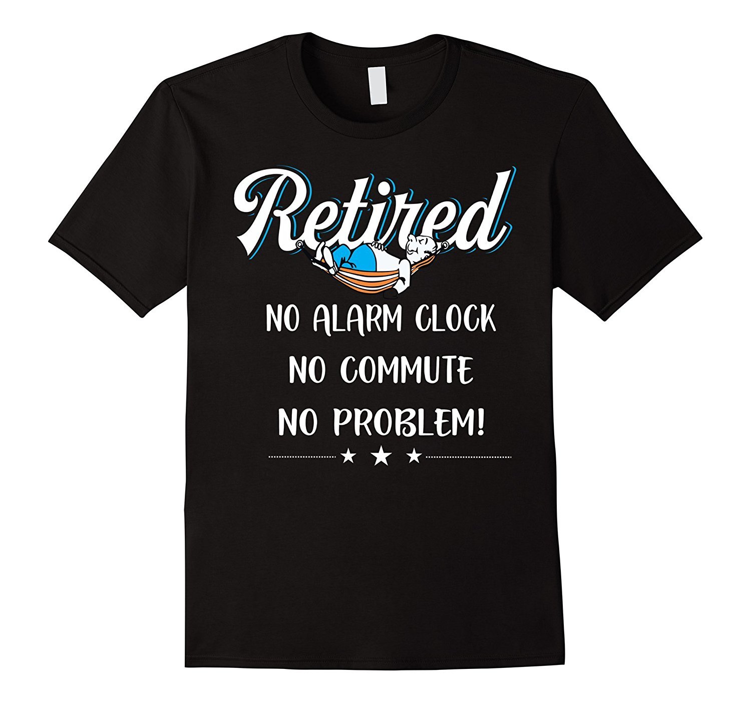 RETIRED No Alarm Clock, No Commute ,No Problem T-Shirt funny shirts ...