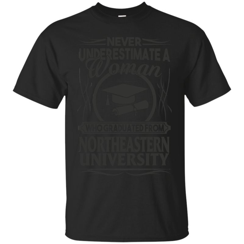 Northeastern University Graduate Woman Shirts Never Underestimate