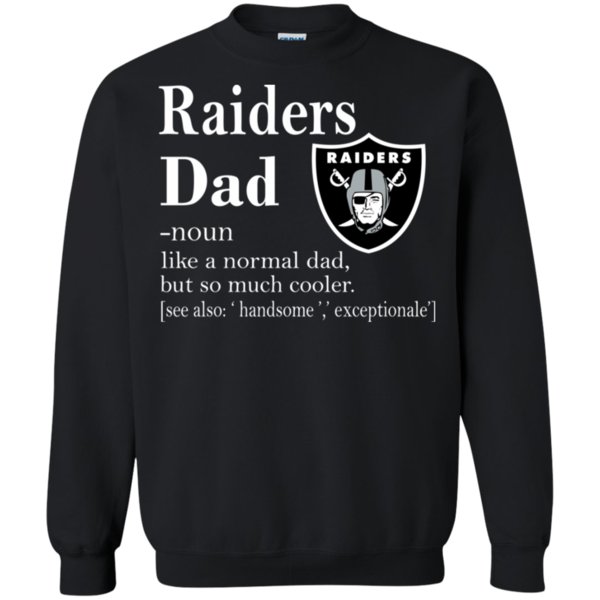 Oakland Raiders Like A Normal Dad But So Much Cooler Shirt Sweatshirt funny  shirts, gift shirts, Tshirt, Hoodie, Sweatshirt , Long Sleeve, Youth,  Graphic Tee » Cool Gifts for You - Mfamilygift
