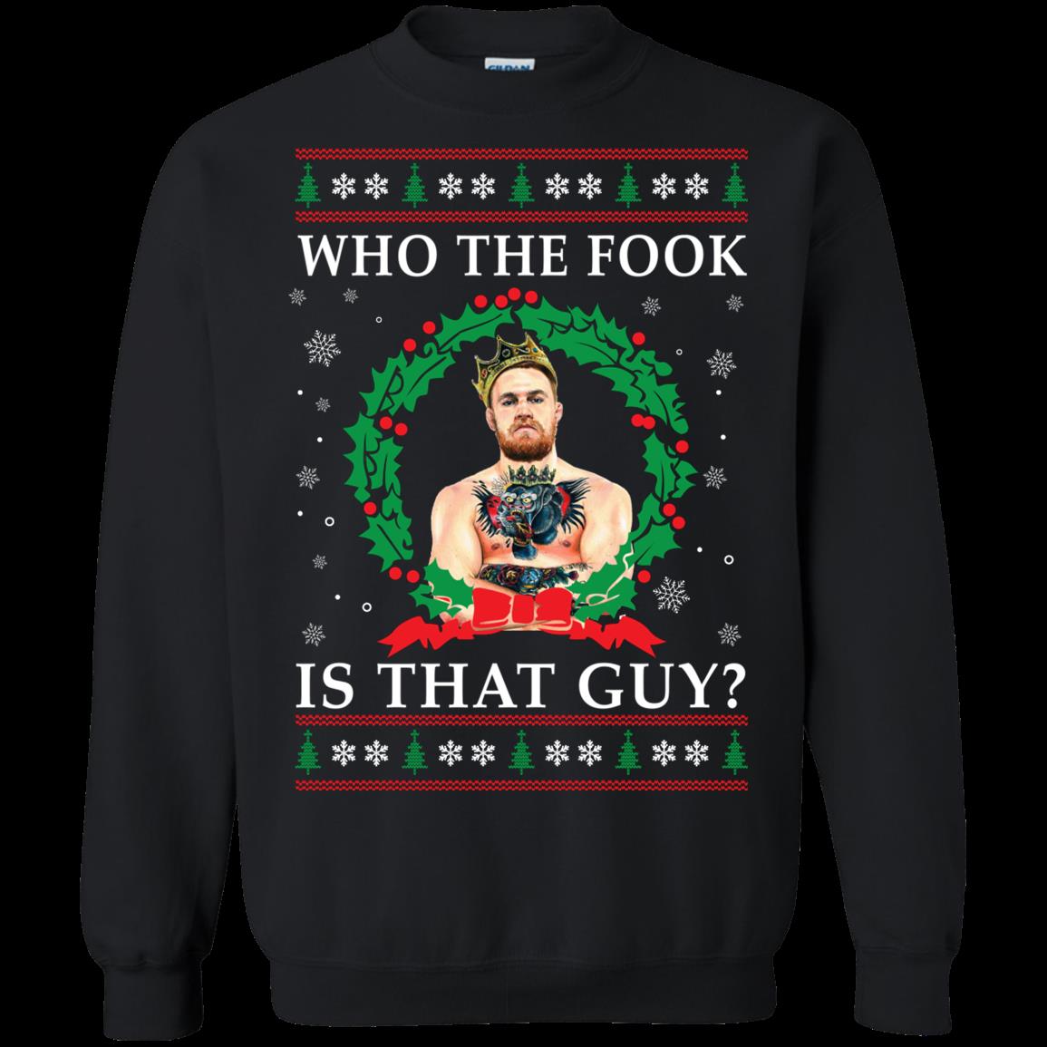 S Ufc Conor Mcgregor Ugly Christmas Sweater Shirts Who The Fook Is That Guy T Shirt Hoodies Sweatshirt
