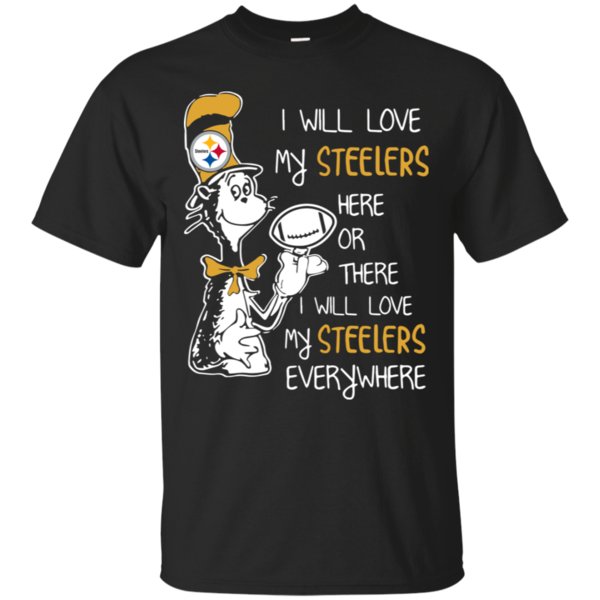 Dr Seuss I will love my Steelers here or there I will love my