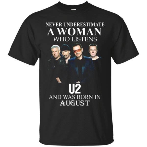 Never Underestimate A Woman Who Listens To U2 And Was Born In August T-Shirt Moano Store