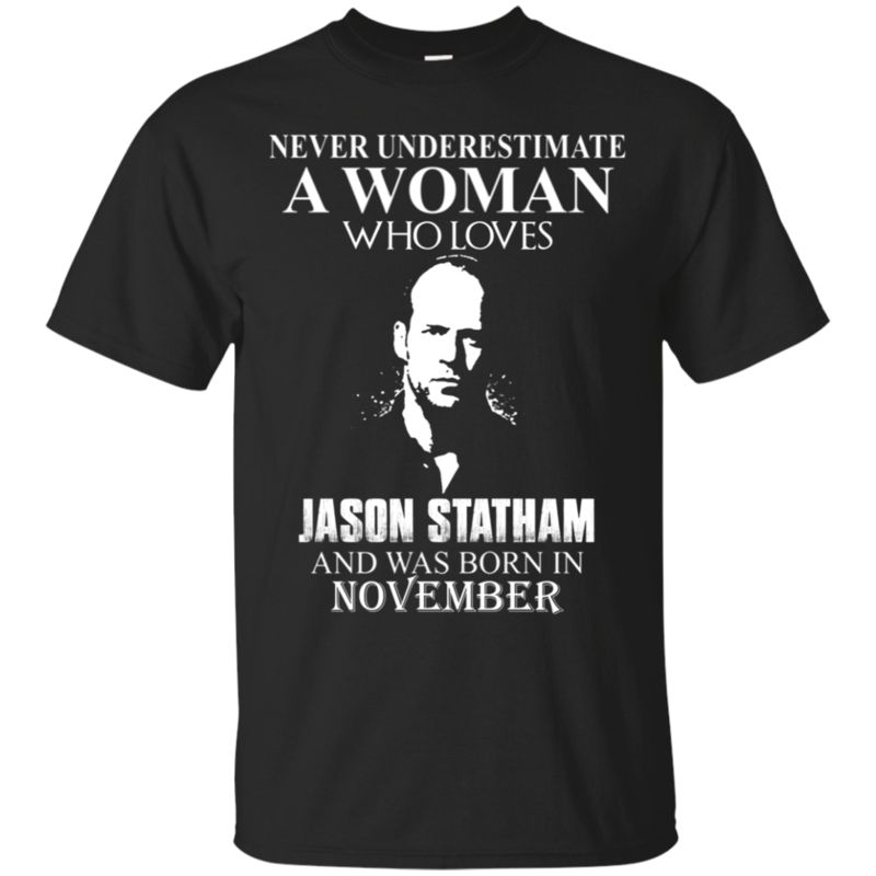 Never Underestimate A Woman Who Loves Jason Statham And Was Born In November T-Shirt Moano Store
