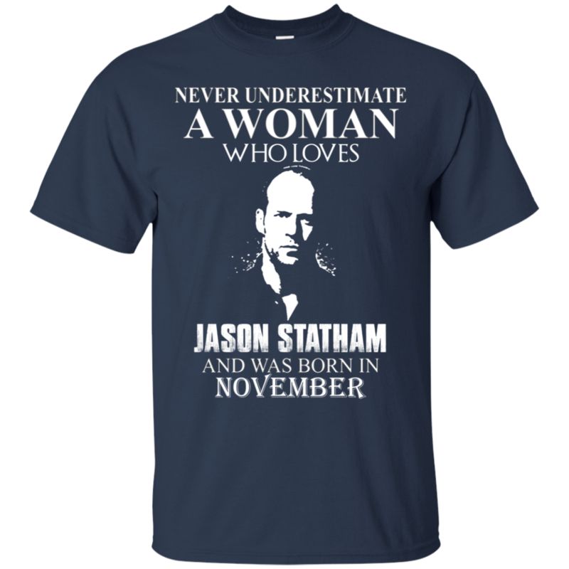Never Underestimate A Woman Who Loves Jason Statham And Was Born In November T-Shirt Moano Store 1 