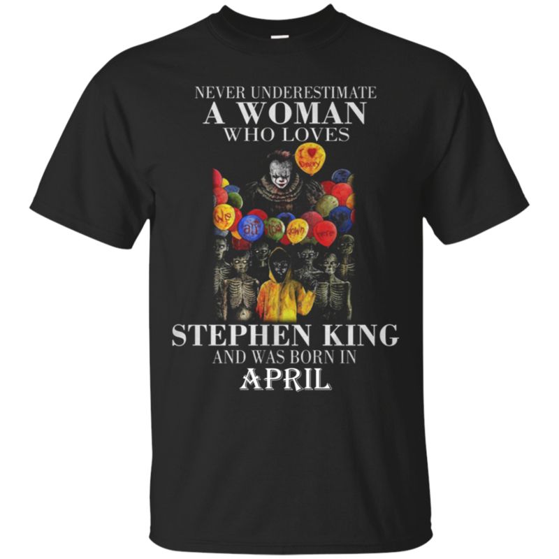 Never Underestimate A Woman Who Loves Stephen King And Was Born In April T-Shirt Moano Store