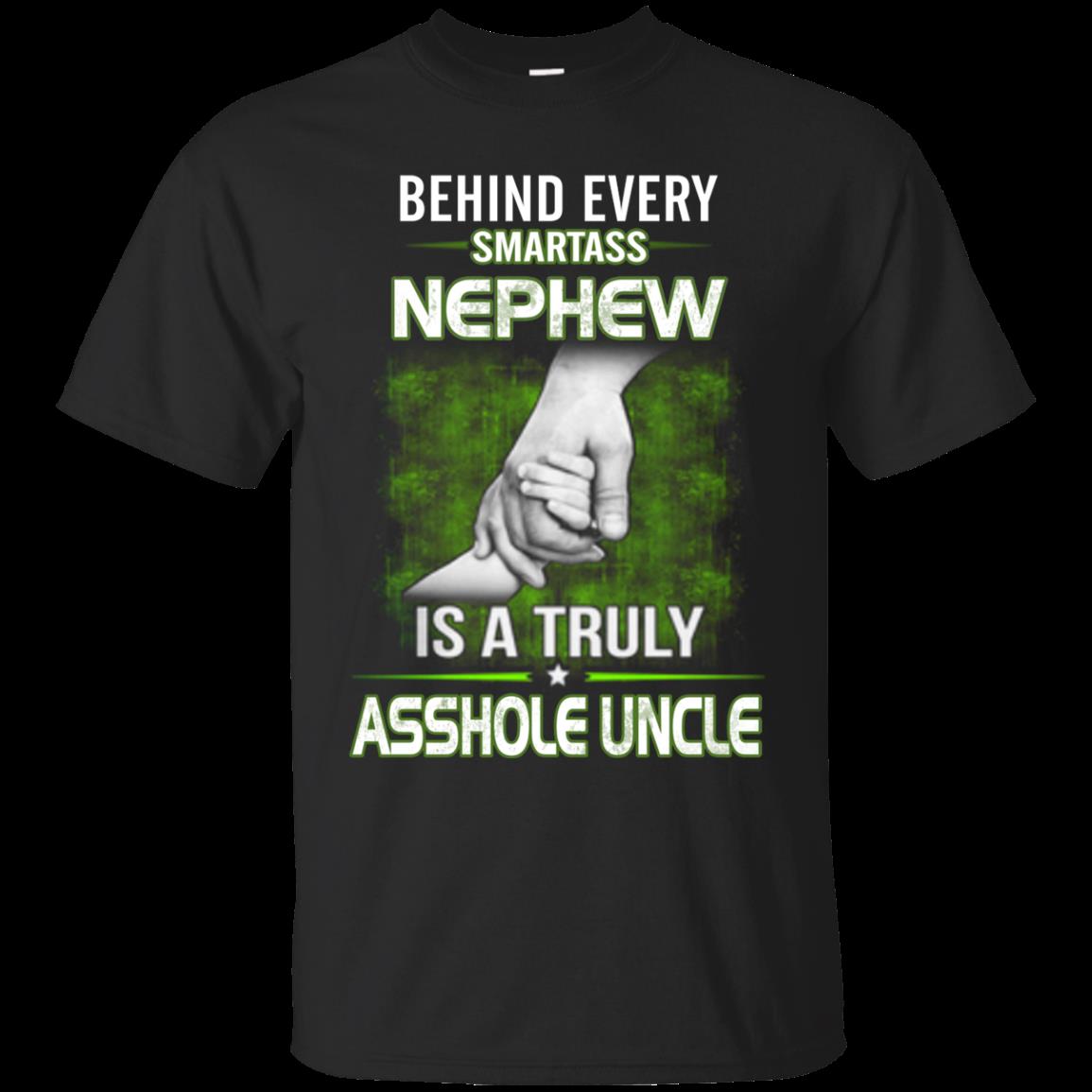 Behind Every Smartass Nephew Is A Truly Asshole Uncle T Shirt Hoodie Sweater