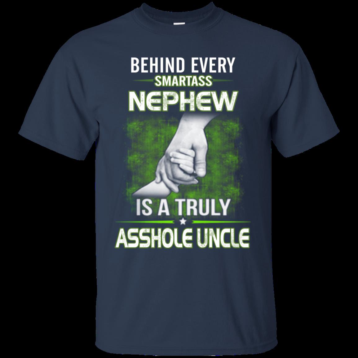 Behind Every Smartass Nephew Is A Truly Asshole Uncle T Shirt Hoodie Sweater 1
