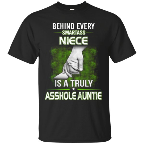 Behind Every Smartass Niece Is A Truly Asshole Auntie T Shirt Hoodie Sweater