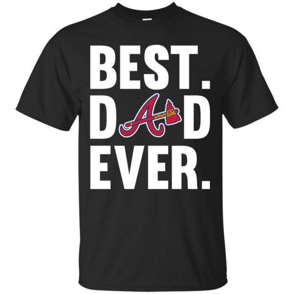 Best Dad Ever Atlanta Braves Shirt Father Day Cotton Shirt funny shirts,  gift shirts, Tshirt, Hoodie, Sweatshirt , Long Sleeve, Youth, Graphic Tee »  Cool Gifts for You - Mfamilygift
