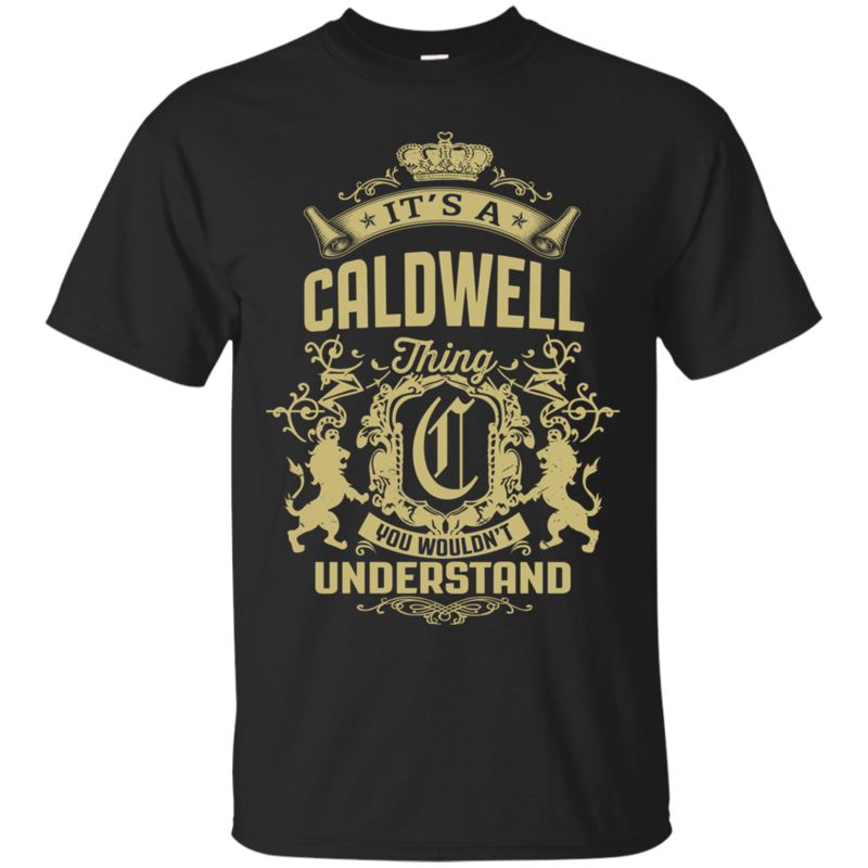 Caldwell Shirts Thing You Wouldn?t Understand