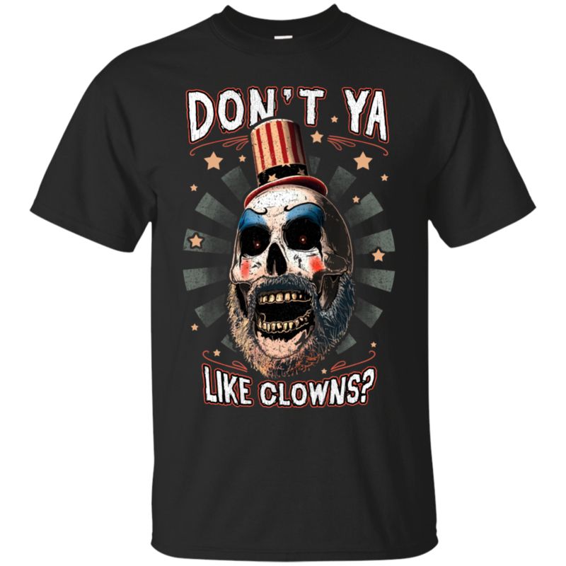 Captain Spaulding Shirts Don?t Ya Like Clowns