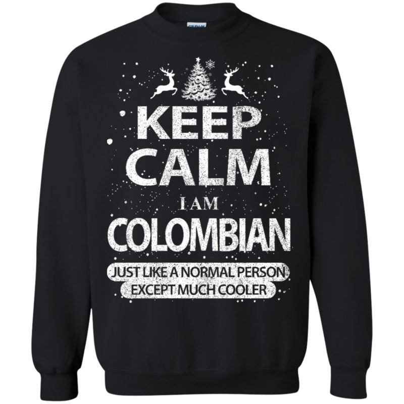 Colombian Christmas Shirts Keep Calm I Am Colombian Like Normal T Shirt Hoodies Sweatshirt