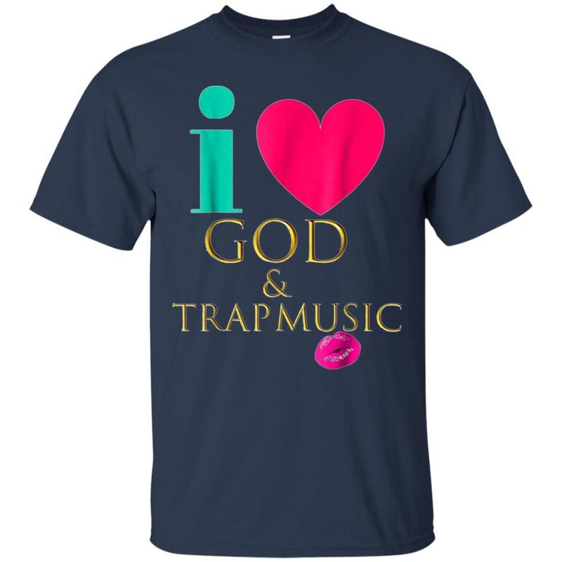 i love god and trap music shirt