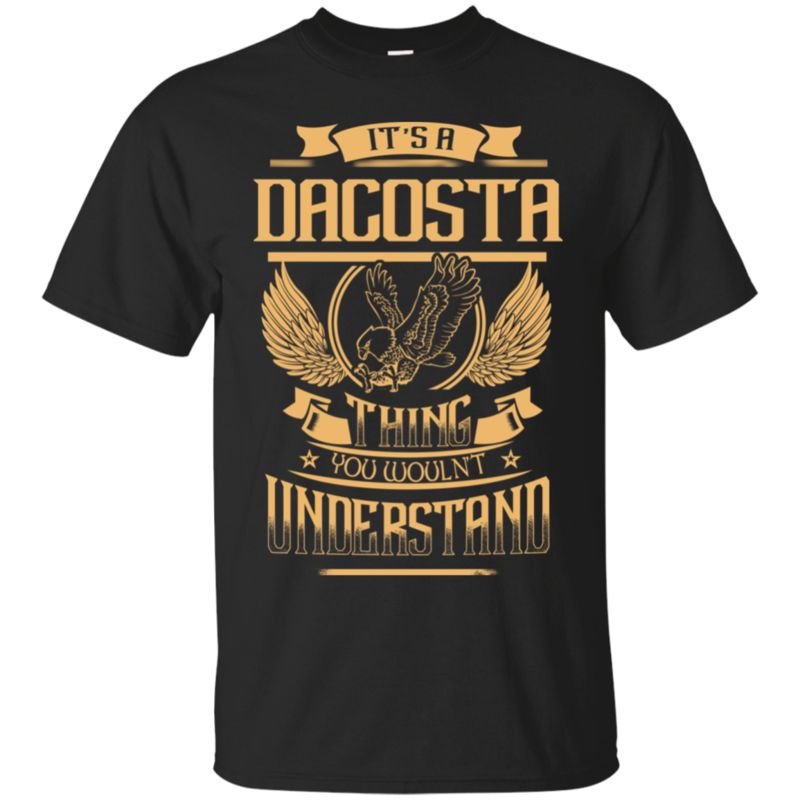 Dacosta Shirts Thing You Wouldn?t Understand