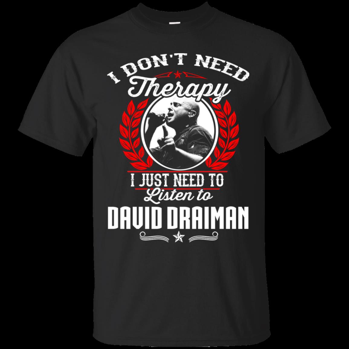 David Draiman I Don_t Need Therapy I Just Need To Listen To David Draiman T Shirt Hoodies Sweatshirt