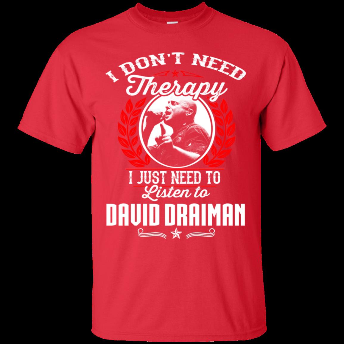 David Draiman I Don_t Need Therapy I Just Need To Listen To David Draiman T Shirt Hoodies Sweatshirt 1