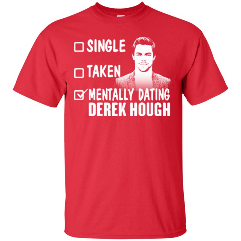 Derek Hough Shirts Mentally Dating T Shirt Hoodies Sweatshirt 1