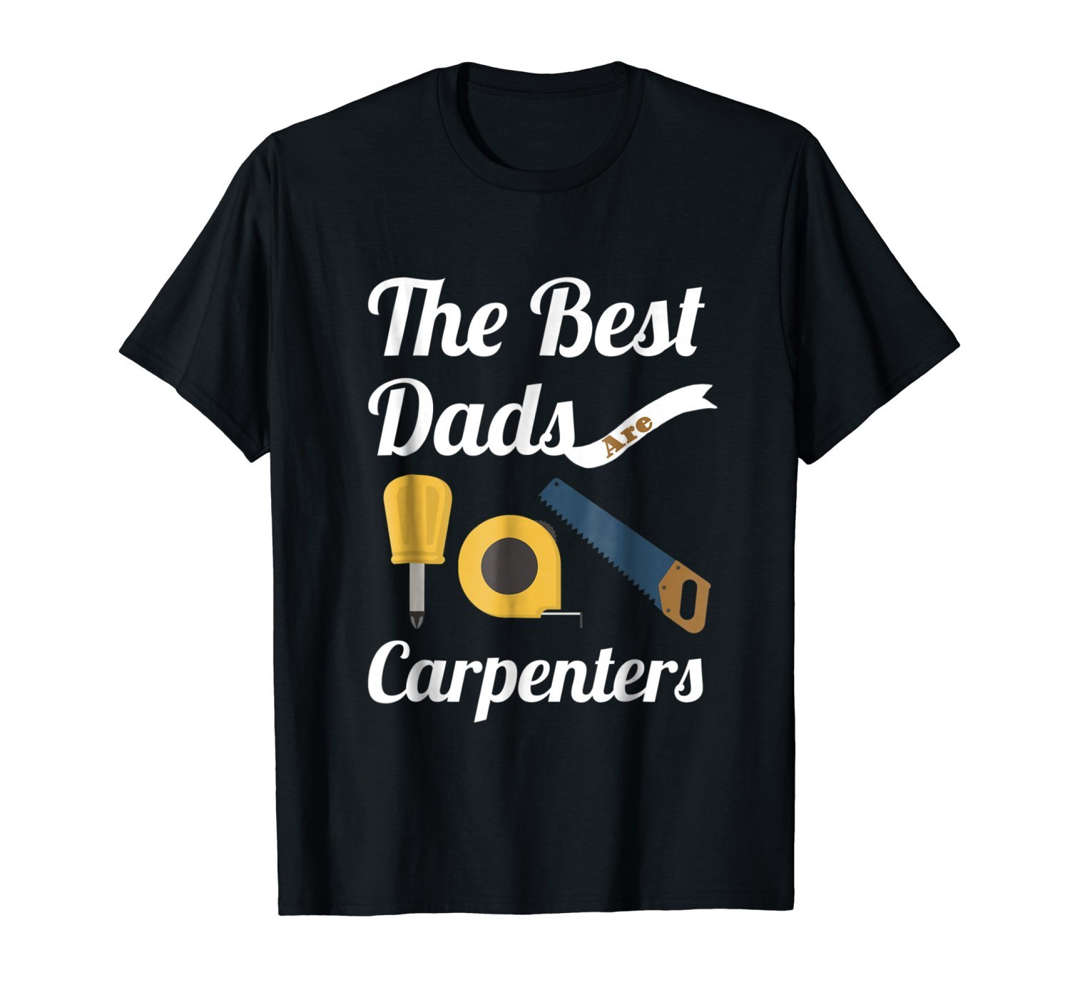 Funny Fathers Day T-Shirt The Best Dads Are Carpenters Tee