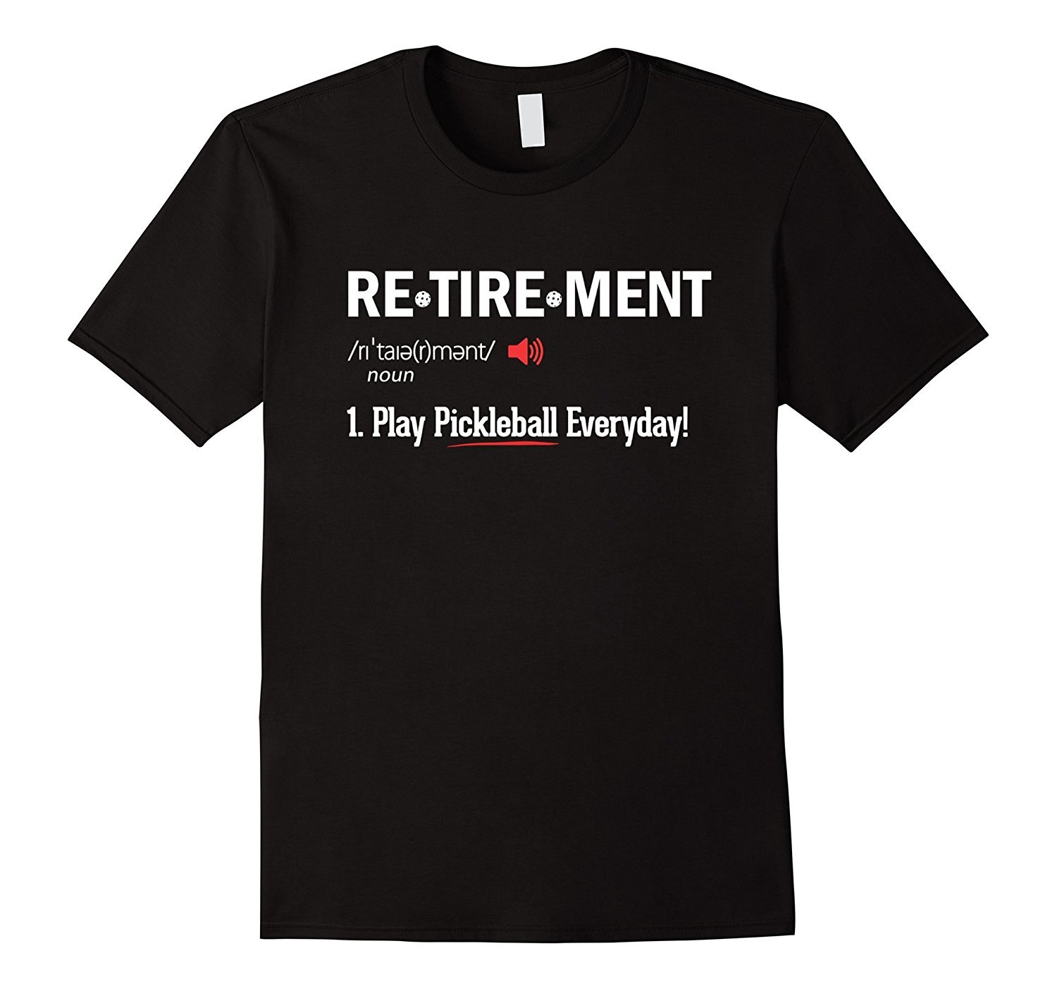 Play Pickleball Everyday! Funny Retirement Definition Tee