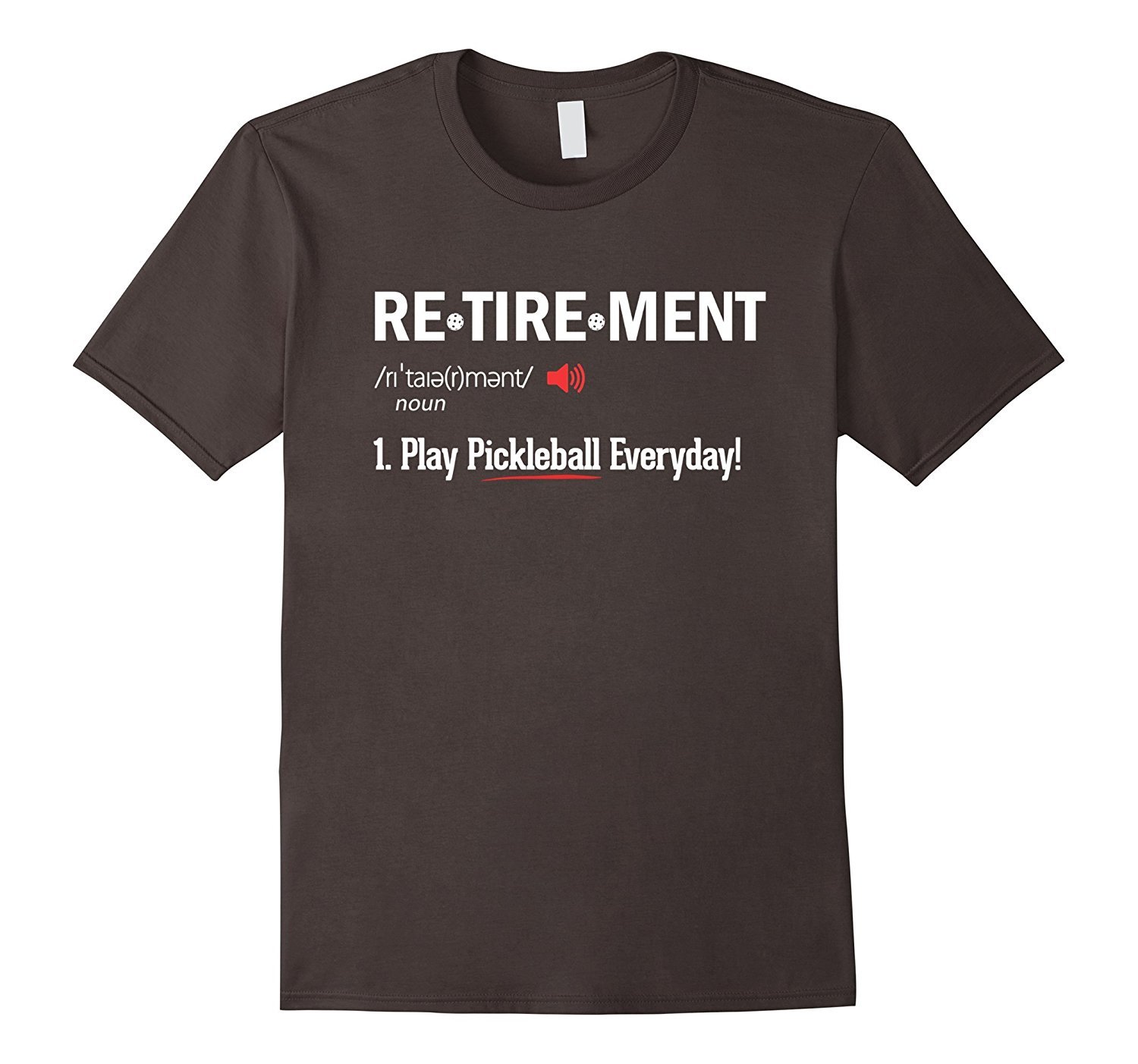 Play Pickleball Everyday! Funny Retirement Definition Tee 1