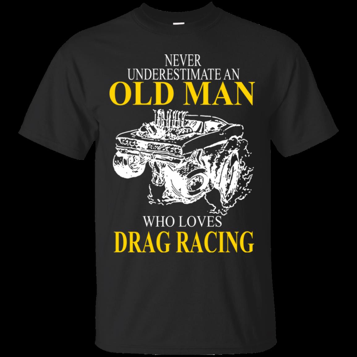 Drag Racing Never Underestimate An Old Man Who Loves Drag Racing T