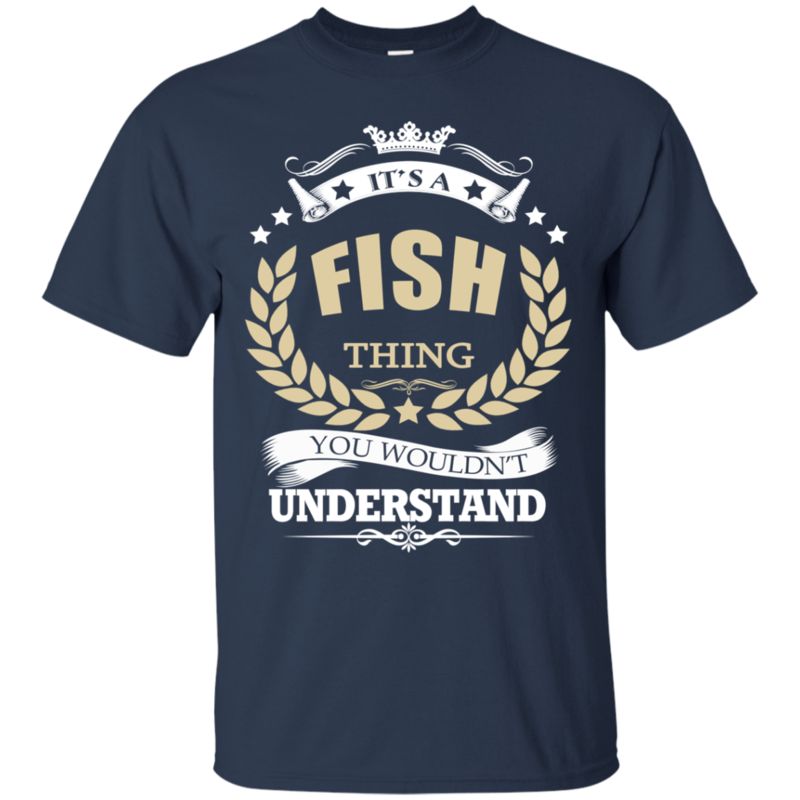 Fish Shirts It's A Fish Thing You Wouldn't Understand funny shirts, gift  shirts, Tshirt, Hoodie, Sweatshirt , Long Sleeve, Youth, Graphic Tee » Cool  Gifts for You - Mfamilygift