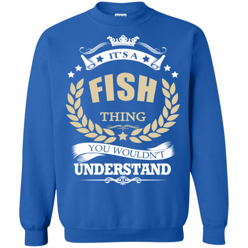 Fish Shirts It's A Fish Thing You Wouldn't Understand funny shirts, gift  shirts, Tshirt, Hoodie, Sweatshirt , Long Sleeve, Youth, Graphic Tee » Cool  Gifts for You - Mfamilygift