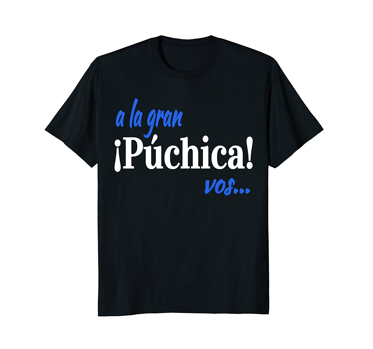 A La Gran Puchica Vos!- Spanish Slang El Salvador T-Shirt