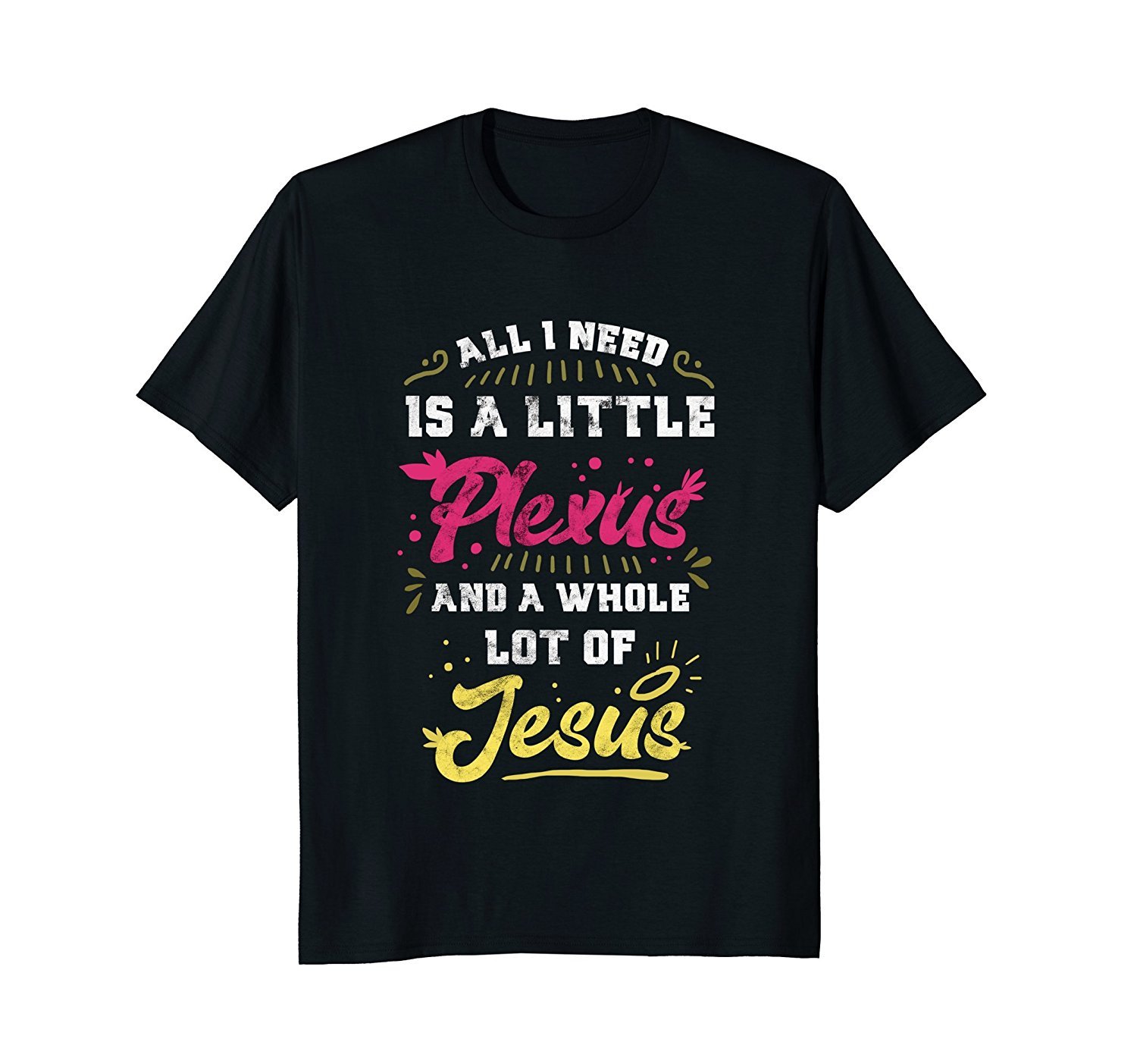 'All I need is a little Plexus and a whole lot of Jesus' Tee