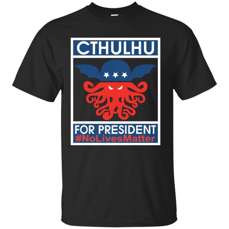 High quality Cthulhu For President No Lives Matter Funny T Shirt