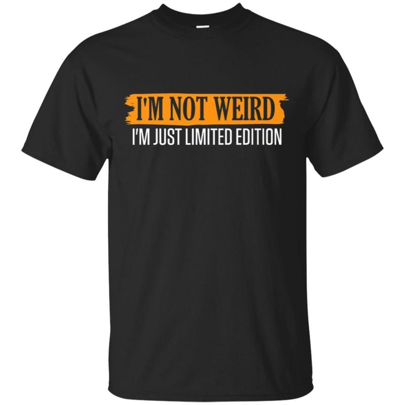 High quality Funny Shirt I'm Not Weird I'm Just Limited Edition Joke Tees