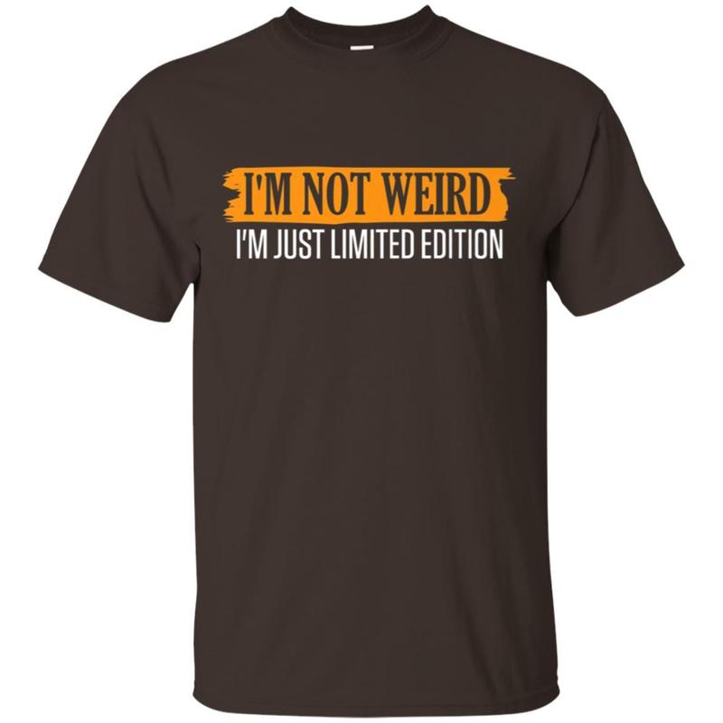 High quality Funny Shirt Im Not Weird Im Just Limited Edition Joke Tees 1