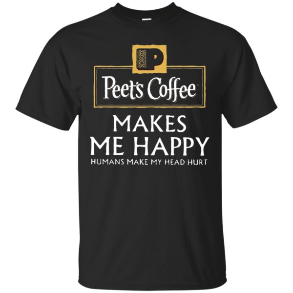 High quality Peet's Coffee Makes Me Happy Humans Make My Head Hurt T-Shirt