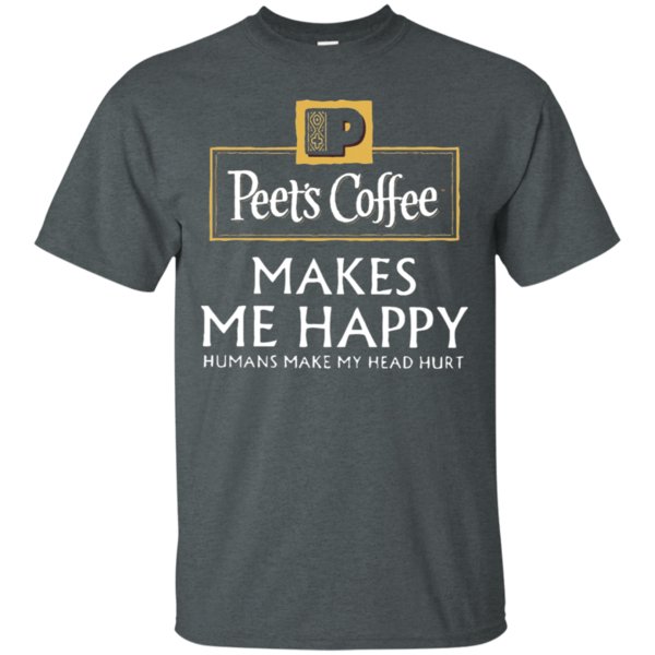 High quality Peets Coffee Makes Me Happy Humans Make My Head Hurt T-Shirt 1