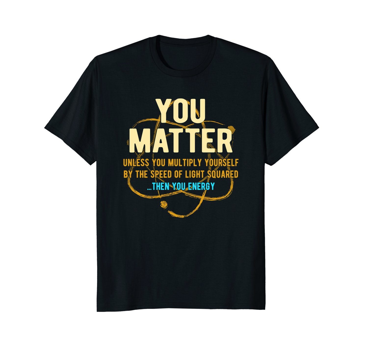 You Matter Unless'Then You Energy Science T-Shirt