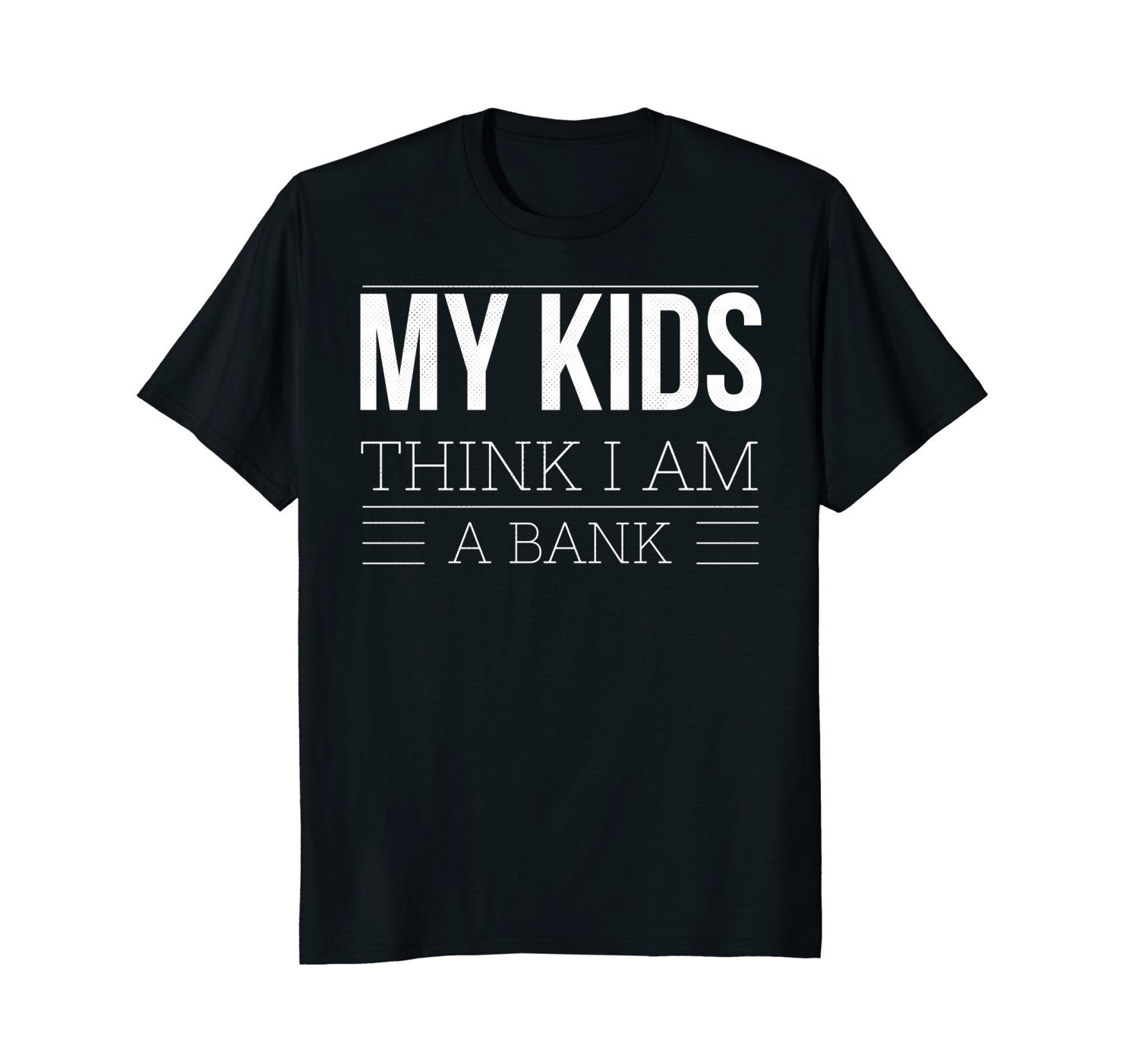 My Kids Think I am A Bank - Father's Day Funny Gift Shirt