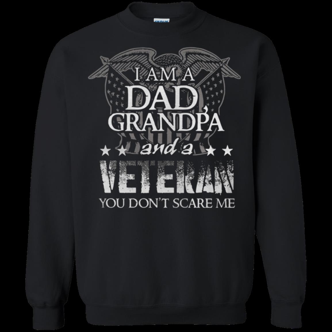 I Am A Dad Grandpa And A Veteran You Donâ€™t Scare Me Shirt Sweatshirt