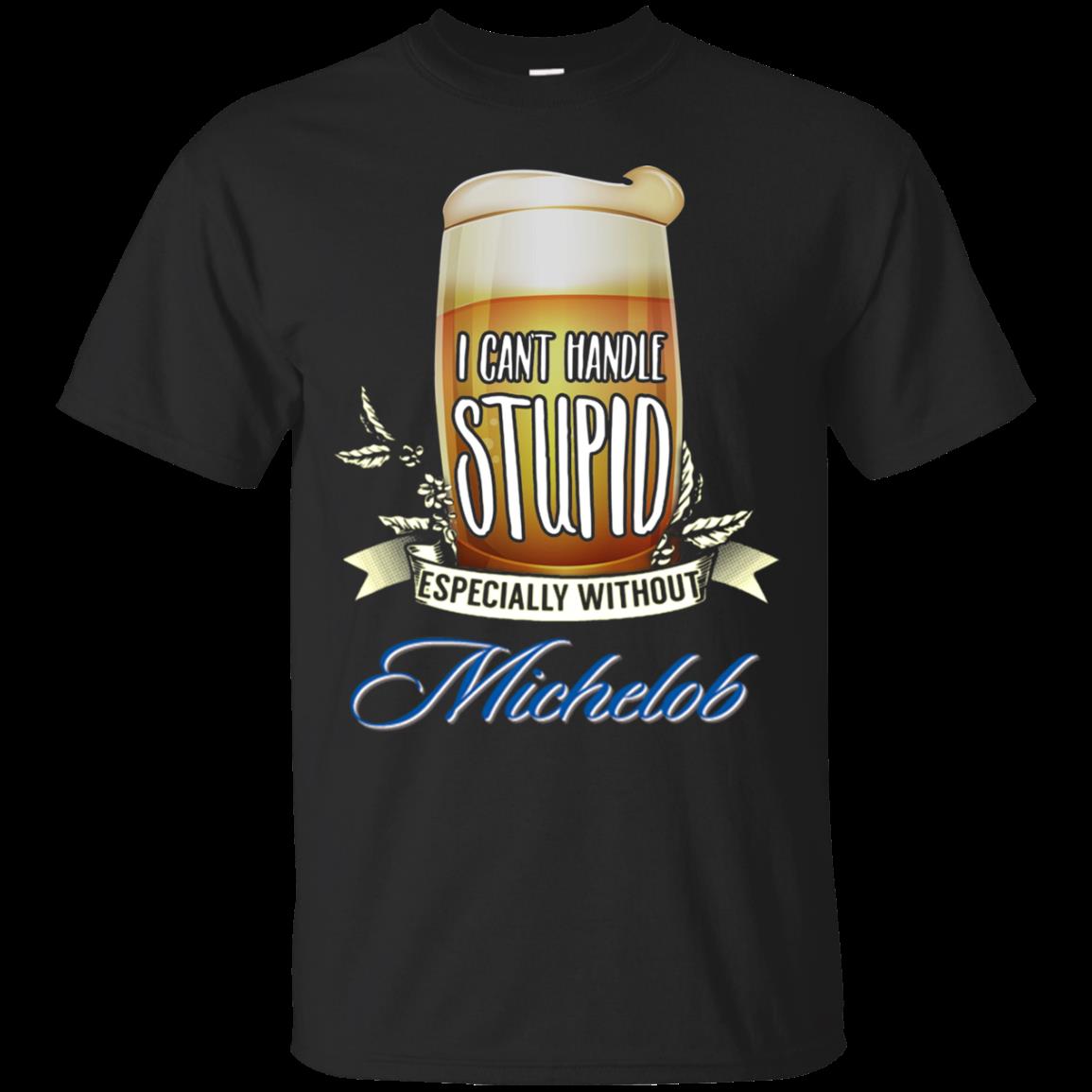 I Can’t Handle Stupid Especially Without Michelob Ultra T Shirt Hoodie Sweater