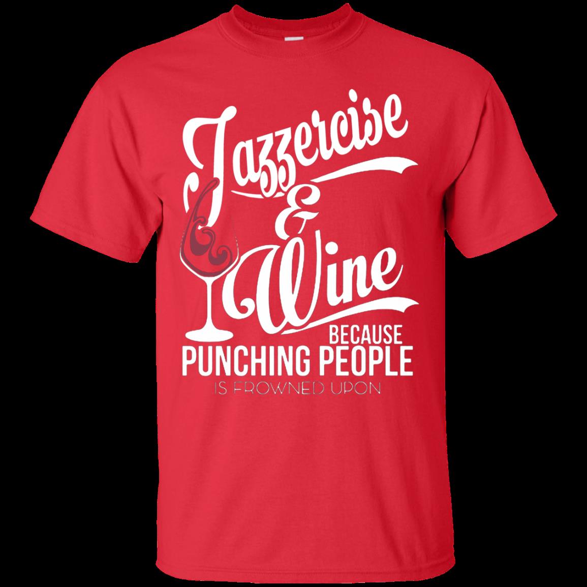 Jazzercise Wine Shirts Because Punching People Is Frowned Upon funny shirts,  gift shirts, Tshirt, Hoodie, Sweatshirt , Long Sleeve, Youth, Graphic Tee »  Cool Gifts for You - Mfamilygift