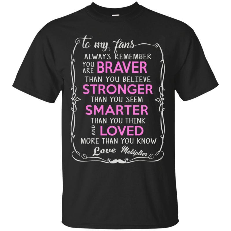 Markiplier Shirts Always Brave Stronger Smarter Love Makiplier
