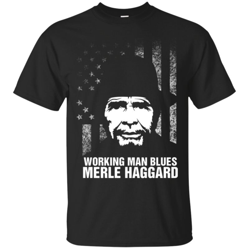 Merle Haggard Working Man Blues T Shirt Hoodies Sweatshirt