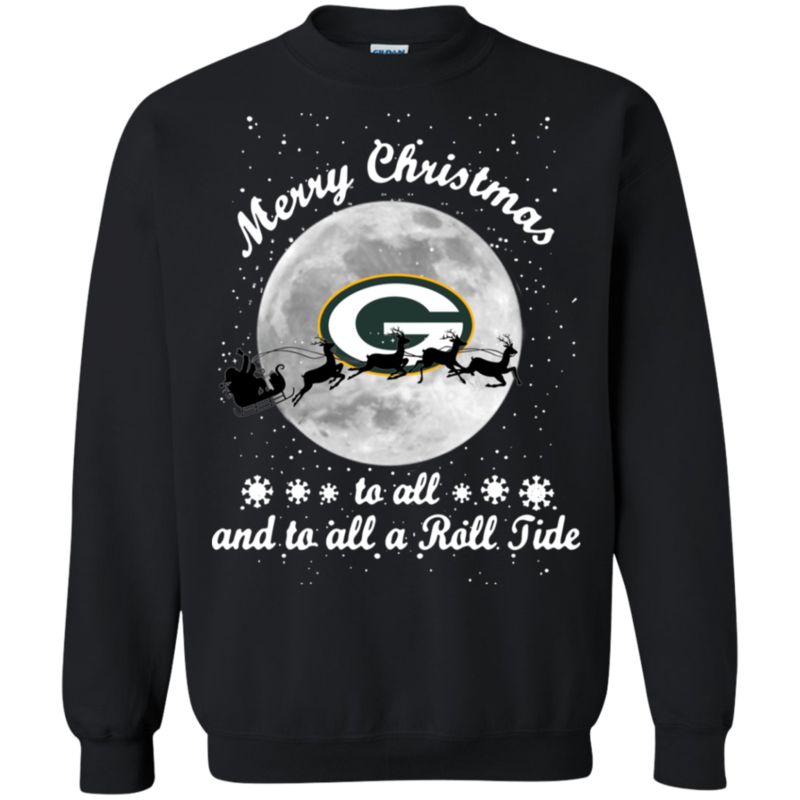 Merry Christmas Green � Bay � Packersdallas � Cowboys To All And To All A Roll Tide Shirt Sweatshirt