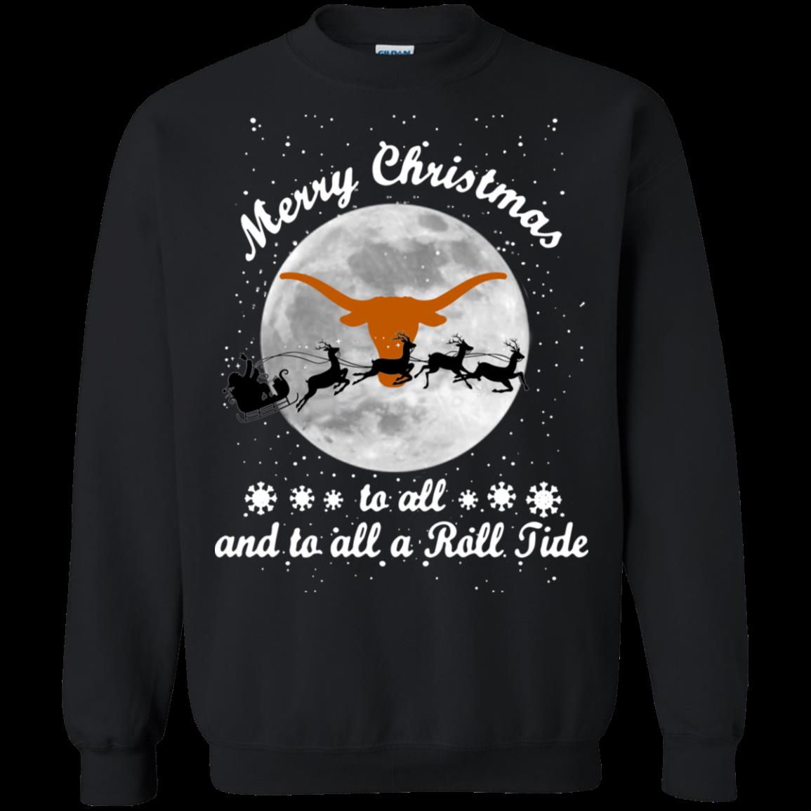 Merry Christmas Texas Longhorns To All And To All A Roll Tide Shirt Sweatshirt
