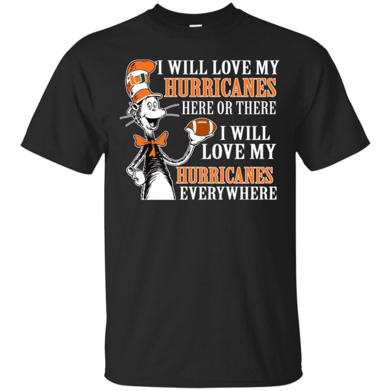 Miami Hurricanes The Cat In The Hat Shirts I Will Love Everywhere