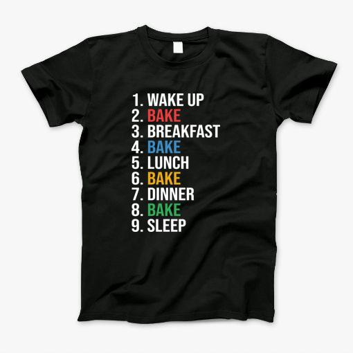 Wake Up Bake Breakfast Bake Lunch Bake T-Shirt