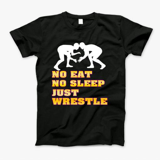 Wrestling-Gift,No-Eat,Sleep,Just-Wrestle,Wreslers,Funny Tee Gift T-Shirt